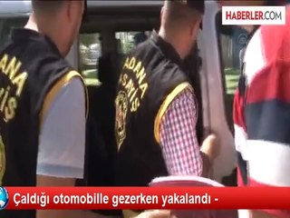 Çaldığı otomobille gezerken yakalandı -