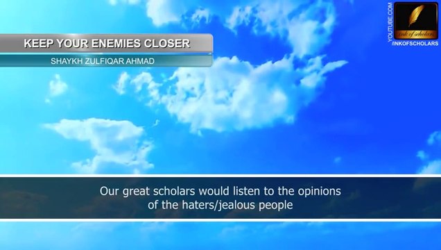 Keep your enemies closer- Shaykh Zulfiqar Ahmad