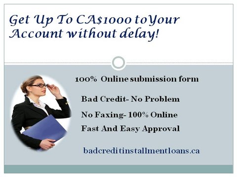 Bad Credit Installment Loans- Swiftly Avail Online Canadian Payday Loans Without Faxing