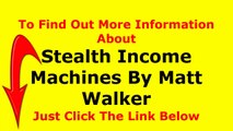 Stealth Income Machines Review - The Stealth Income Machines System By Matt Walker Review And Testimonial