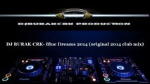 DJ BURAK CRK- Blue Dreams 2014 (original 2014 club mix)