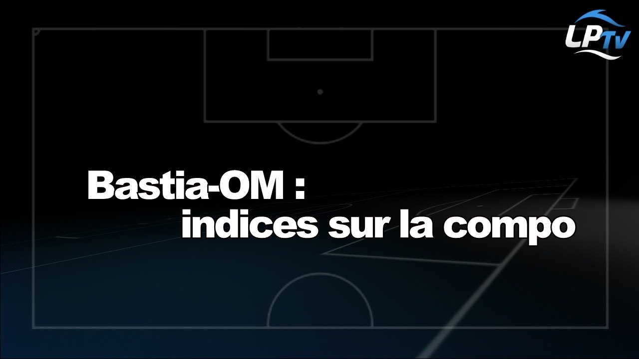 Bastia-OM : indices sur la compo