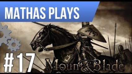 LETS PLAY MOUNT & BLADE: WARBAND | EPISODE 17