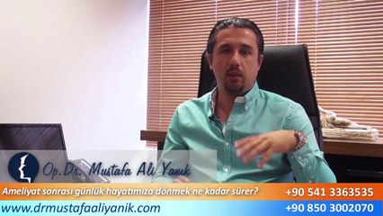 Op. Dr. Mustafa Ali Yanık ameliyat sonrası günlük hayatımıza dönmek kaç gün sürer ?