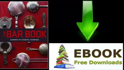 [Download eBook] The Bar Book: Elements of Cocktail Technique by Jeffrey Morgenthaler