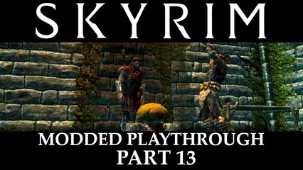 Skyrim Modded Playthrough - Part 13