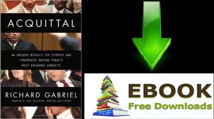 [Download eBook] Acquittal: An Insider Reveals the Stories and Strategies Behind Today’s Most Infamous Verdicts by Richard Gabriel
