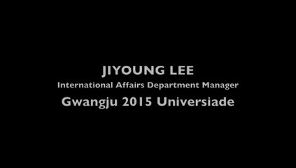 JIYOUNG LEE  International Affairs Department Manager Gwangju 2015 Universiade
