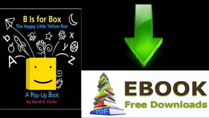 [Download eBook] B Is for Box — The Happy Little Yellow Box: A Pop-Up Book by David A. Carter