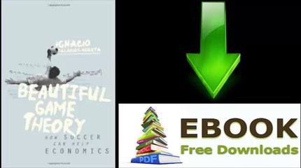 [Download eBook] Beautiful Game Theory: How Soccer Can Help Economics by Ignacio Palacios-Huerta