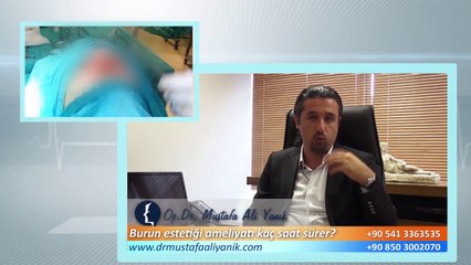 Op. Dr. Mustafa Ali Yanık burun estetik ameliyatı ne kadar sürer ?