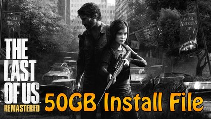 The Last of Us: Remastered - 50GB Install File For PS4 (The Last of Us News)