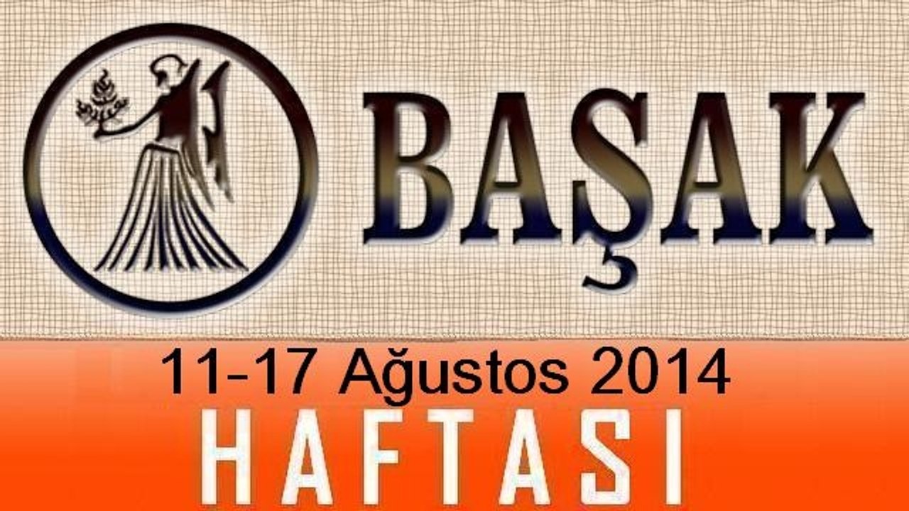 BAŞAK Burcu HAFTALIK Burç ve Astroloji Yorumu videosu, 11-17 Ağustos 2014, Astroloji Uzmanı Demet Baltacı