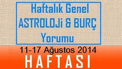HAFTALIK Burç ve Astroloji Genel Yorumu videosu, 11-17 Ağustos 2014, Astroloji Uzmanı Demet Baltacı