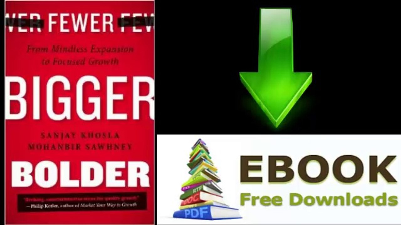 [Download eBook] Fewer, Bigger, Bolder: From Mindless Expansion to Focused Growth by Sanjay Khosla