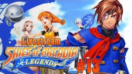Skies of Arcadia: Legends | Livestream! - Part 13