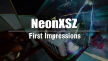NeonXSZ :: First Impressions