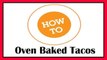 How To Make: Oven Baked Tacos