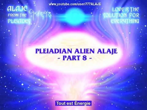 Alaje - Partie 8 - Pleiadian Alien Message (VOSTFR)
