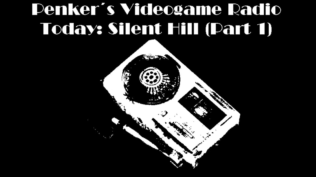Penker´s Videogame Radio #01 - Silent Hill (Part 1)
