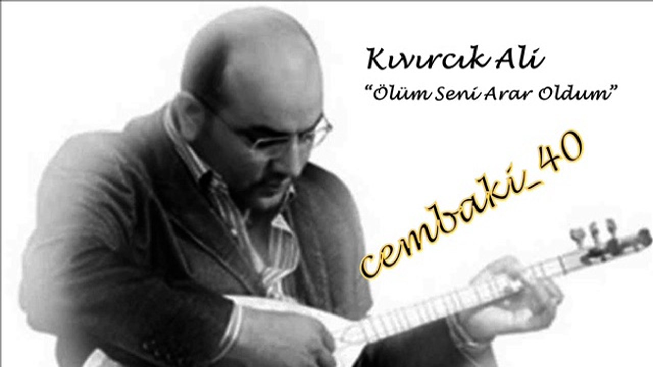 Kıvırcık Ali "Ölüm Seni Arar Oldum"...cémb@ki_40