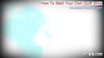How To Start Your Own Quilt Shop PDF Free [how to start your own quilt shop book]