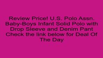 U.S. Polo Assn. Baby-Boys Infant Solid Polo with Drop Sleeve and Denim Pant Review