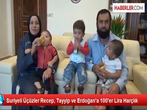 Suriyeli Üçüzler Recep, Tayyip ve Erdoğan'a 100'er Lira Harçlık