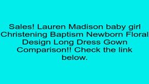 Lauren Madison baby girl Christening Baptism Newborn Floral Design Long Dress Gown Review