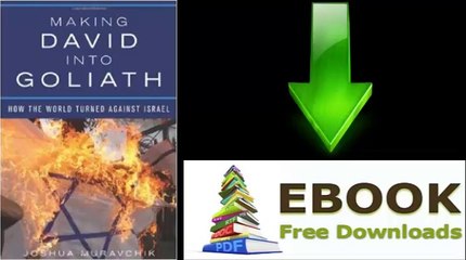 [FREE eBook] Making David into Goliath: How the World Turned Against Israel by Joshua Muravchik [PDF/ePUB]