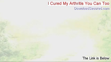 I Cured My Arthritis You Can Too Review [See my Review]
