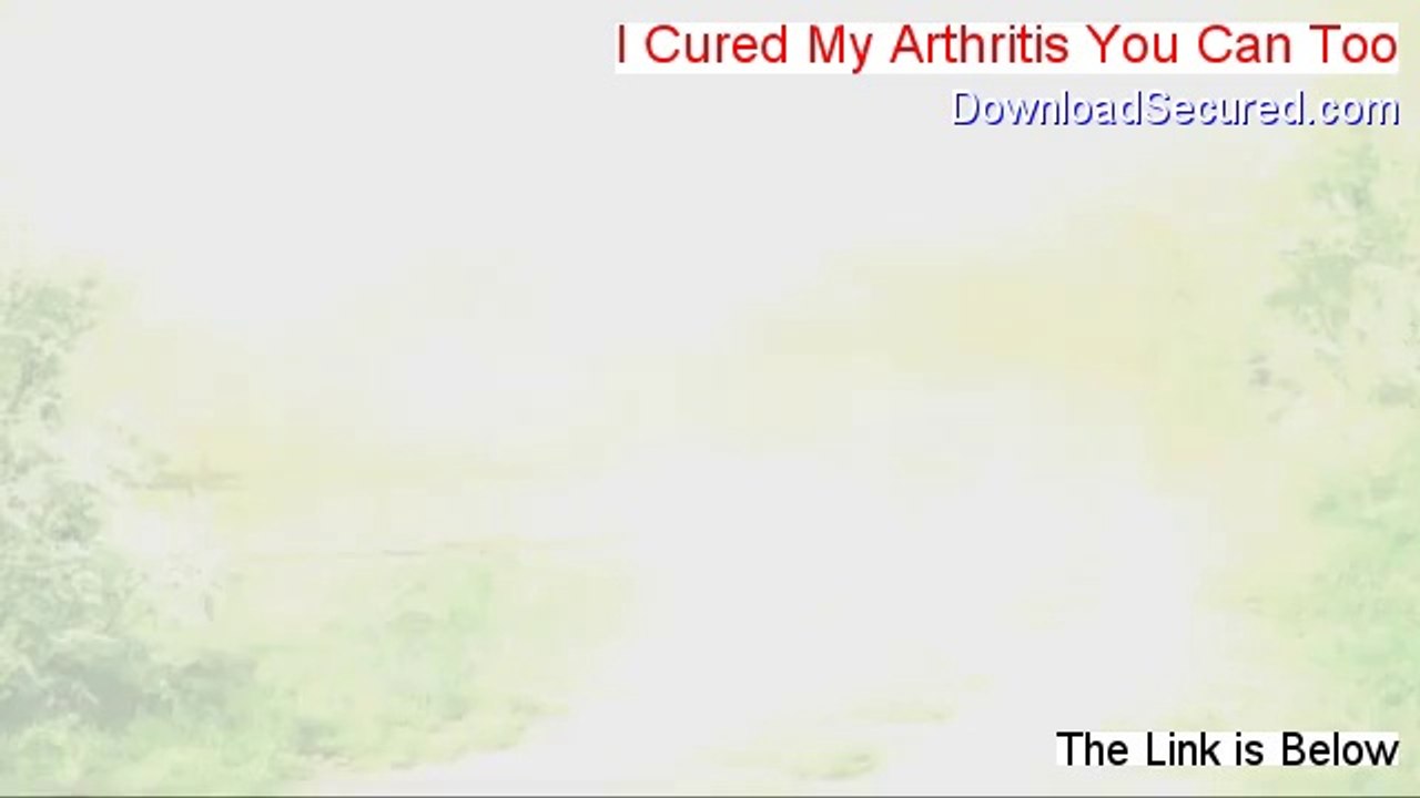 I Cured My Arthritis You Can Too Review [See my Review]