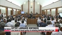 Leftist lawmaker Lee Seok-ki sentenced to 9 years