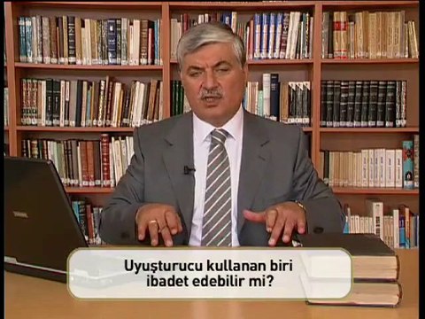 005 - Uyuşturucu kullanan biri ibadet edebilir mi