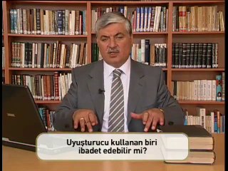 005 - Uyuşturucu kullanan biri ibadet edebilir mi