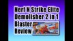 Nerf N Strike Elite Demolisher 2 in 1 Blaster Review - Best Xmas Toys 2014-2015