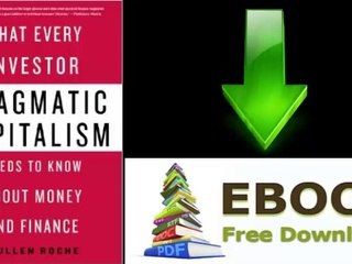 [FREE eBook] Pragmatic Capitalism: What Every Investor Needs to Know About Money and Finance by Cullen Roche [PDF/ePUB]