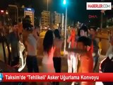 Taksim'de 'Tehlikeli' Asker Uğurlama Konvoyu