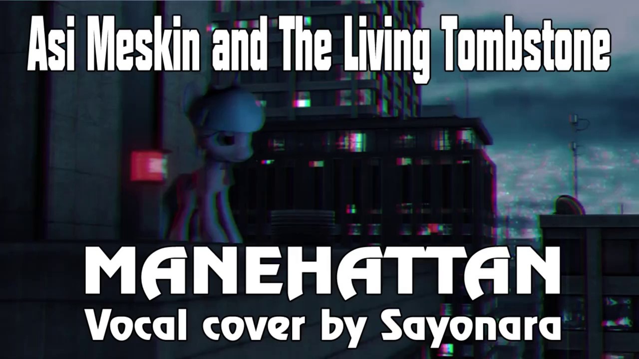 Asi Meskin and The Living Tombstone - Manehattan [RUS] (Cover by Sayonara)