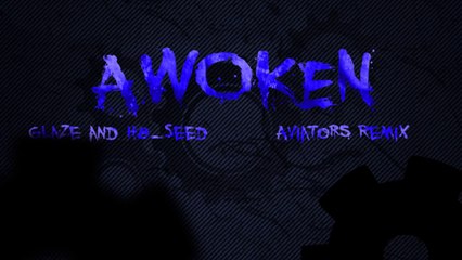 Glaze and H8_Seed - Awoken (Aviators Remix)