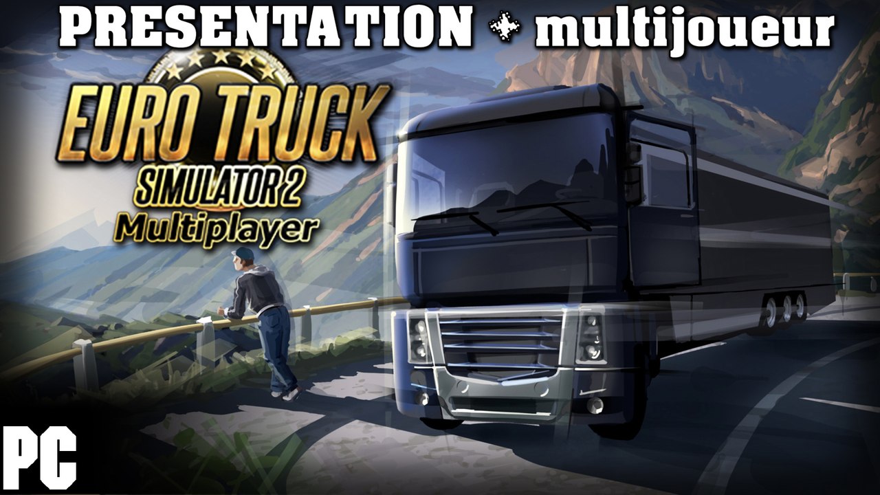 Euro truck simulator 2 - FR ~ Présentation + Partie MULTIJOUEUR  PC (DECOUVERTE)