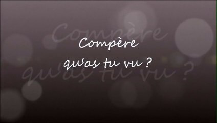 Compère qu'as-tu vu ?