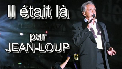 Il était là par Jean-Loup