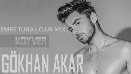 Gökhan Akar - Koyver ( Emre Tuna Club Mix )