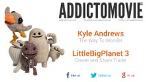 LittleBigPlanet 3 - Create and Share Trailer Music #1 (Kyle Andrews - The Way To Wonder)