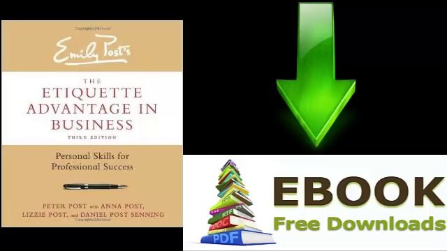 [Download eBook] The Etiquette Advantage in Business, Third Edition: Personal Skills for Professional Success by Peter Post [PDF/ePUB]