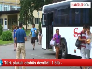 Sırbistan'da Türk Plakalı Otobüs Devrildi: 1 Ölü, 30 Yaralı