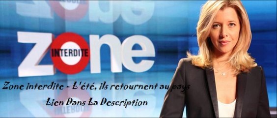 Zone interdite - L'été, ils retournent au pays
