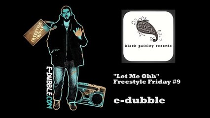 E-dubble - Let Me Oh (Freestyle Friday 9)