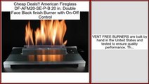 American Fireglass DF-AFM20-SE-P-B 20 in. Double Face Black finish Burner with On-Off Control Review